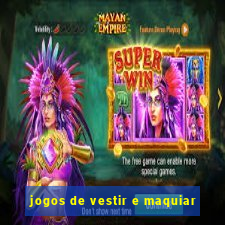 jogos de vestir e maquiar